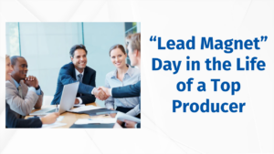 “Lead Magnet” Day in the Life of a Top Producer